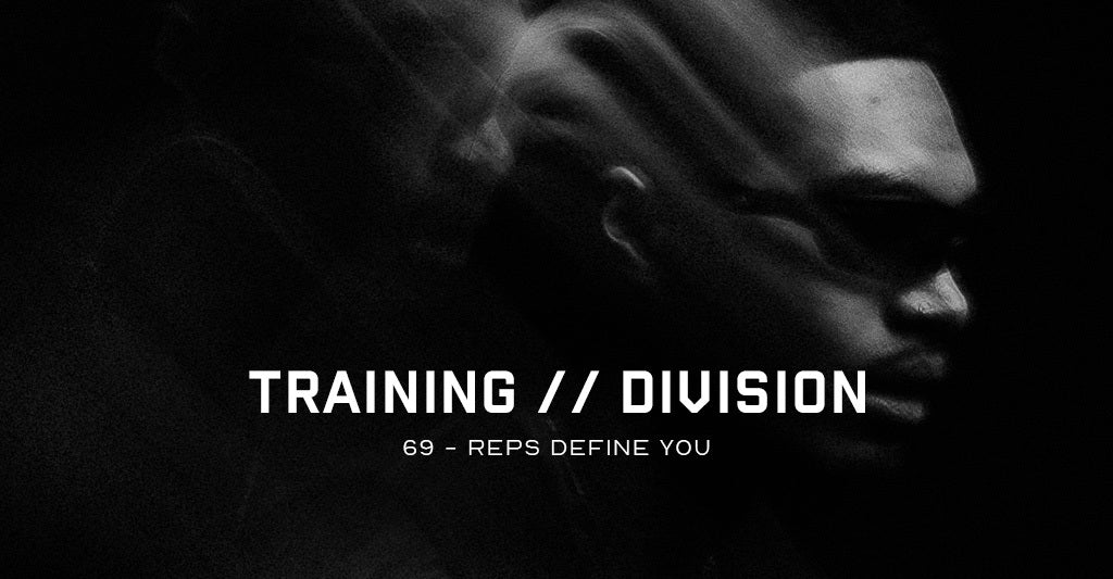 Training Division 69: Reps Define You