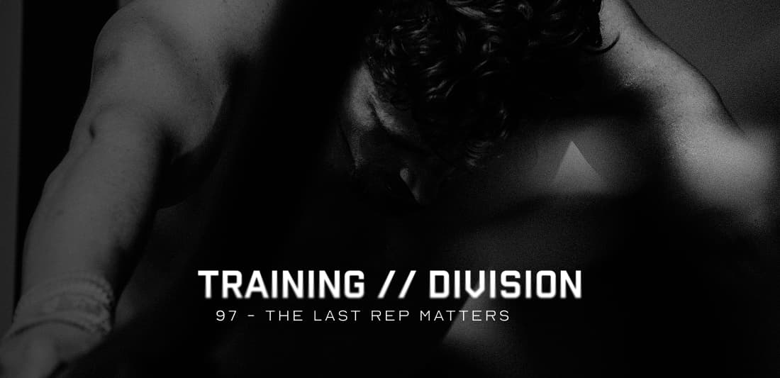Training Division 97: The Last Rep Matters